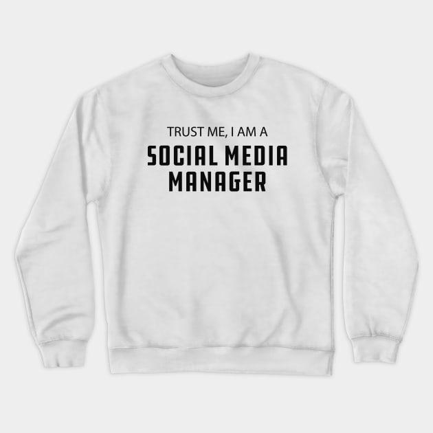Social Media Manager - Trust me I am a social media manager Crewneck Sweatshirt by KC Happy Shop